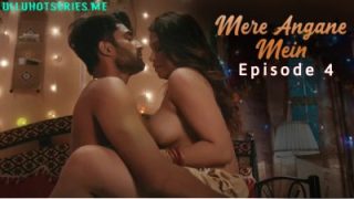 Mere Angane Mein Episode 4 - Ullu Hot Sex Video Web Sries