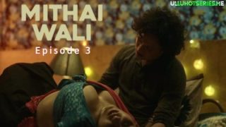 Mithai Wali Episode 3 – Ullu Hot Sex Video Hindi Web Series
